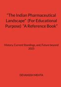 “The Indian Pharmaceutical Landscape”  (For Educational Purpose)  “A Reference Book”