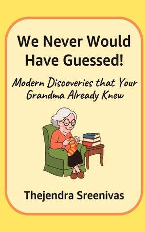 We Never Would Have Guessed! - Modern Discoveries that your Grandma Already