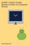 OOPS! A Kid's Totally Bonkers Guide to Computer Words