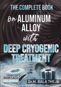 THE COMPLETE BOOK ON ALUMINUM ALLOY WITH DEEP CRYOGENIC TREATMENT