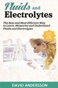 Fluids and Electrolytes: The best and Most Effective Way to Learn, Memorize and Understand Fluids and Electrolytes