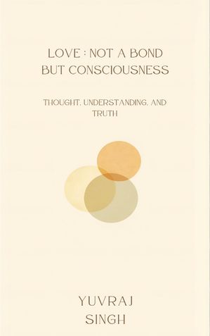 Love: Not a Bond, but Consciousness