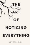 The Art Of Noticing Everything