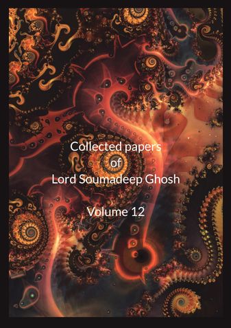Collected Papers of Lord Soumadeep Ghosh Volume 12