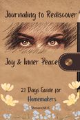 Journaling to rediscover - joy and inner peace: 21 days journal for homemakers