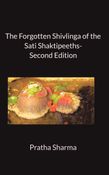 THE FORGOTTEN SHIVLINGA OF THE SATI SHAKTIPEETHS 2nd edition