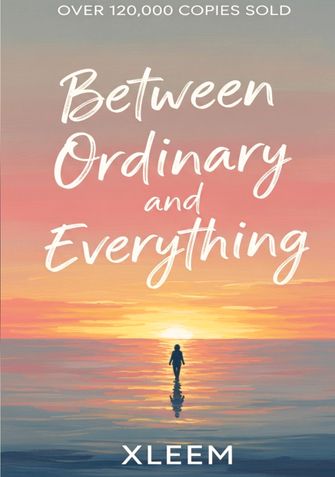 Between Ordinary and Everything.