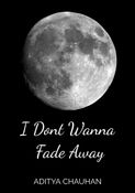 I Don't Wanna Fade Away