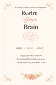 Rewire your Brain (A 90 day guided Journal)