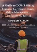 A Guide to DGMS Mining Manager Certificate Exams (Mine Management, Legislation & Safety)