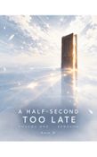 A Half-Second Too Late