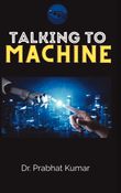 Talking to Machine