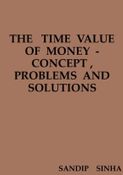 THE   TIME  VALUE  OF  MONEY  - CONCEPT , PROBLEMS  AND  SOLUTIONS