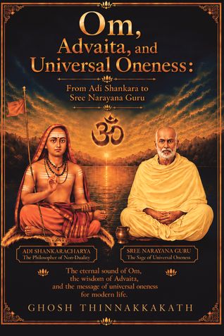 OM, ADVAITA, AND UNIVERSAL ONENESS: From Adi Shankara to Sree Narayana Guru