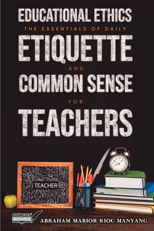 Educational Ethics: The Essentials of Daily Etiquette and Common Sense for Teachers