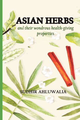 Asian Herbs: and their wondrous health-giving properties