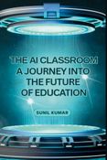 The AI Classroom: A Journey into the Future of Education