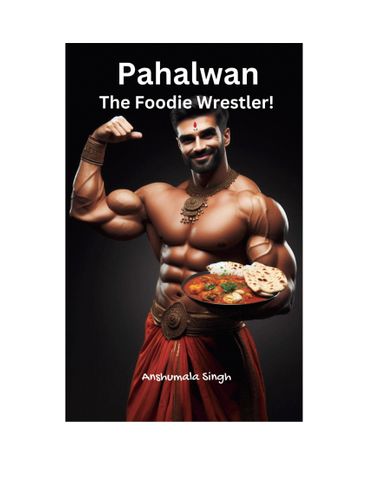 Pahalwan – The Foodie Wrestler!