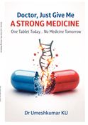 Doctor, Just Give Me a Strong Medicine One Tablet Today… No Medicine Tomorrow
