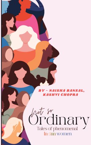 Not So Ordinary: Tales of Phenomenal Indian Women