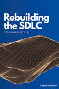 Rebuilding the SDLC for Probabilistic AI