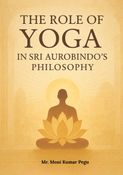 The Role of Yoga in Sri Aurobindo’s Philosophy