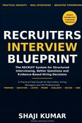 Recruiters Interview Blueprint: The RECRUIT System for Structured Interviewing, Better Questions and Evidence-Based Hiring Decisions