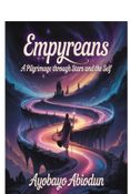 Empyreans : A Pilgrimage Through Stars and the Self