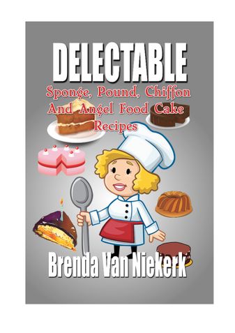 Delectable Sponge, Pound, Chiffon And Angel Food Cake Recipes