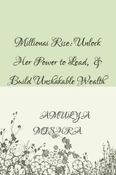 Millionaire Women Rise: Unlock Her Power to Lead, Succeed & Build Unshakable Wealth
