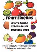 Fruit Friends: A Cute Kawaii Stress-Relief Coloring Book