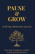 Pause & Grow: A 90-Day Reflection Journal
