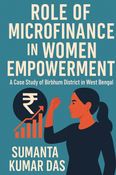 Role of Microfinance in Women Empowerment: A Case Study of Birbhum District in West Bengal