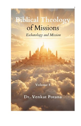 Biblical Theology of Missions: Eschatology and Mission, Volume-8