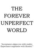 The Forever Unperfect World