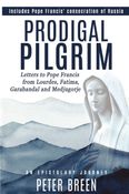 Prodigal Pilgrim: Letters to Pope Francis from Lourdes, Fatima, Garabandal and Medjugorje
