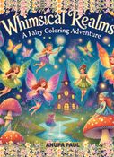 Whimsical Realms : A Fairy Coloring Adventure