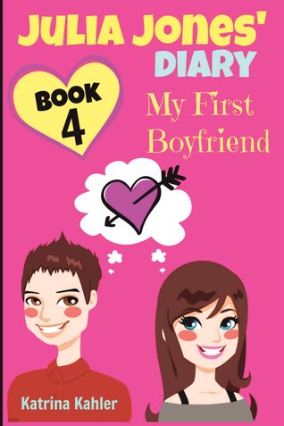 Julia Jones' Diary - Book 4 - My First Boyfriend: Girls Books Ages 9-12