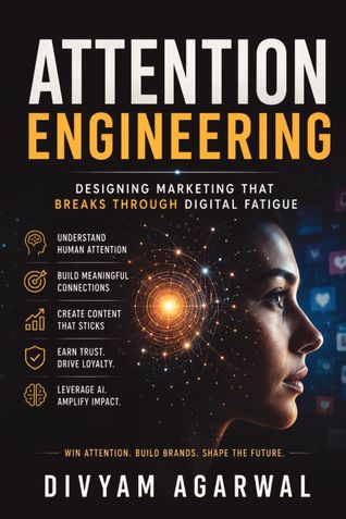Attention Engineering: Designing Marketing That Breaks Through Digital Fatigue