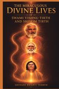THE MIRACULOUS DIVINE LIVES OF SWAMI VISHNU TIRTH AND SHIVOM TIRTH
