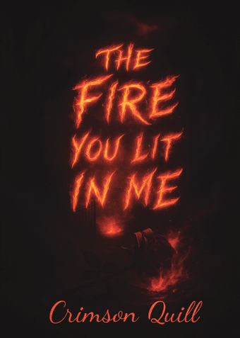 THE FIRE YOU LIT IN ME