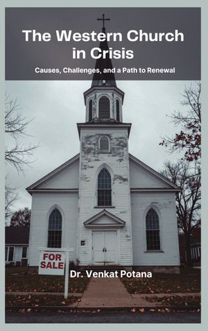 The Western Church in Crisis:  Causes, Challenges, and a Path to Renewal