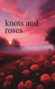 knots and roses