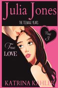 Julia Jones - The Teenage Years Book 3: True Love - A book for teenage girls