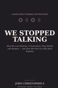 WE STOPPED TALKING: How We Lost Patience, Conversation, Play, Health and Respect - And How We Find Our Way Back Together