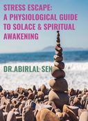 STRESS ESCAPE : A PHYSIOLOGICAL GUIDE TO SOLACE & SPIRITUAL AWAKENING