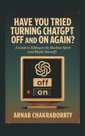 Have You Tried Turning ChatGpt Off and On Again?