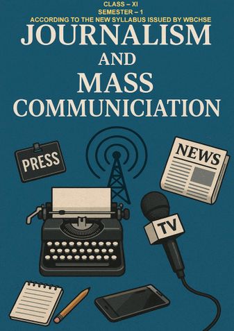JOURNALISM AND MASS COMMUNICATION CLASS - XI SEMESTER - I WBCHSE NEW SYLLABUS WITH 1000 MCQS WITH ANSWERS
