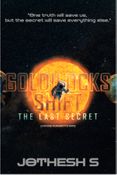 GOLDILOCKS SHIFT: THE LAST SECRET (CHOOSE HUMANITY'S FATE)