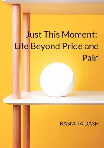 Just This Moment:  Life Beyond Pride and Pain